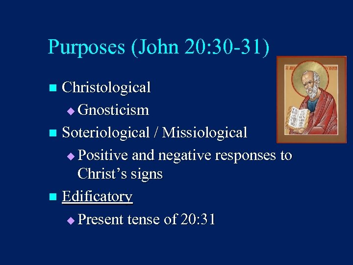 Purposes (John 20: 30 -31) Christological u Gnosticism n Soteriological / Missiological u Positive