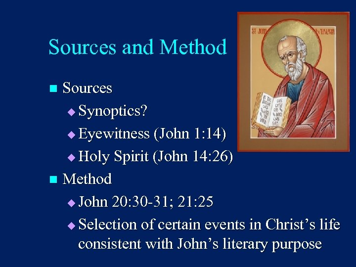 Sources and Method Sources u Synoptics? u Eyewitness (John 1: 14) u Holy Spirit