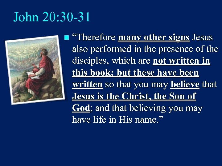 John 20: 30 -31 n “Therefore many other signs Jesus also performed in the