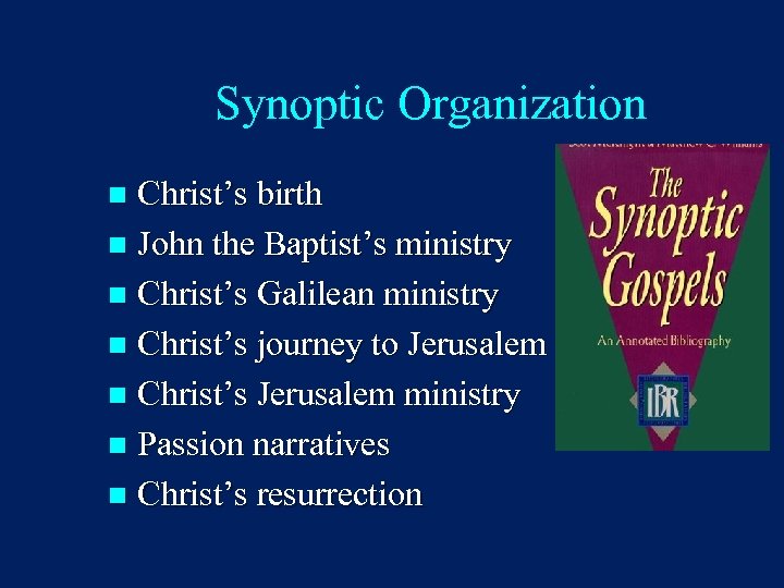 Synoptic Organization Christ’s birth n John the Baptist’s ministry n Christ’s Galilean ministry n
