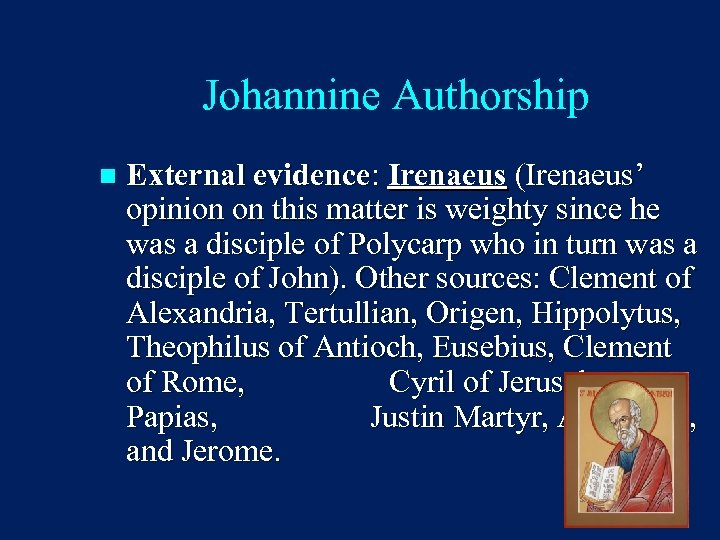 Johannine Authorship n External evidence: Irenaeus (Irenaeus’ opinion on this matter is weighty since