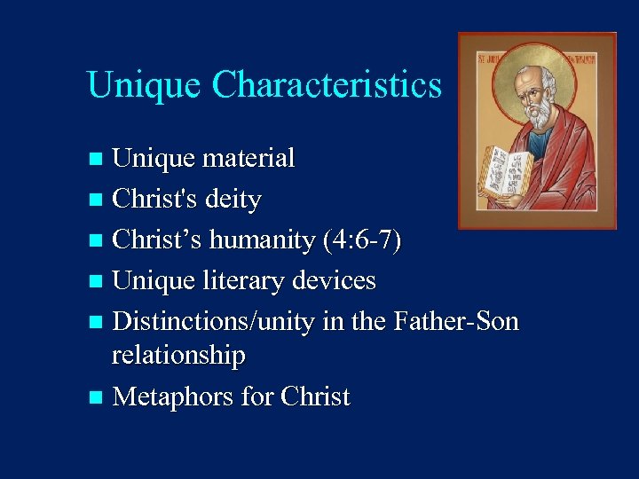 Unique Characteristics Unique material n Christ's deity n Christ’s humanity (4: 6 -7) n