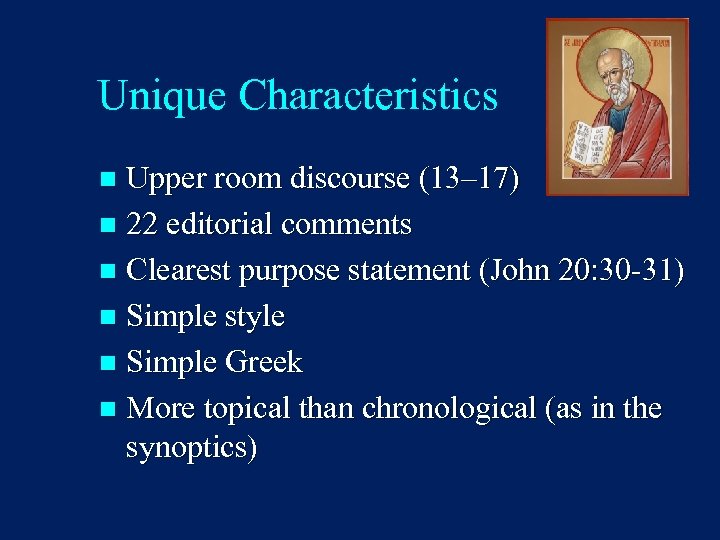 Unique Characteristics Upper room discourse (13– 17) n 22 editorial comments n Clearest purpose