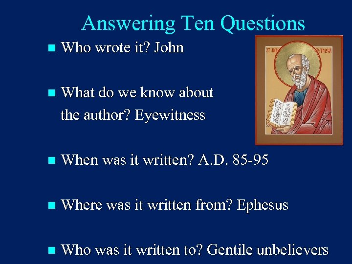 Answering Ten Questions n Who wrote it? John n What do we know about