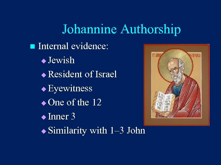Johannine Authorship n Internal evidence: u Jewish u Resident of Israel u Eyewitness u
