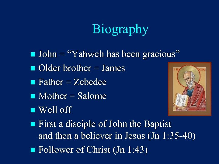 Biography John = “Yahweh has been gracious” n Older brother = James n Father