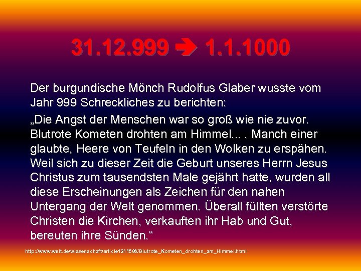 31. 12. 999 1. 1. 1000 Der burgundische Mönch Rudolfus Glaber wusste vom Jahr