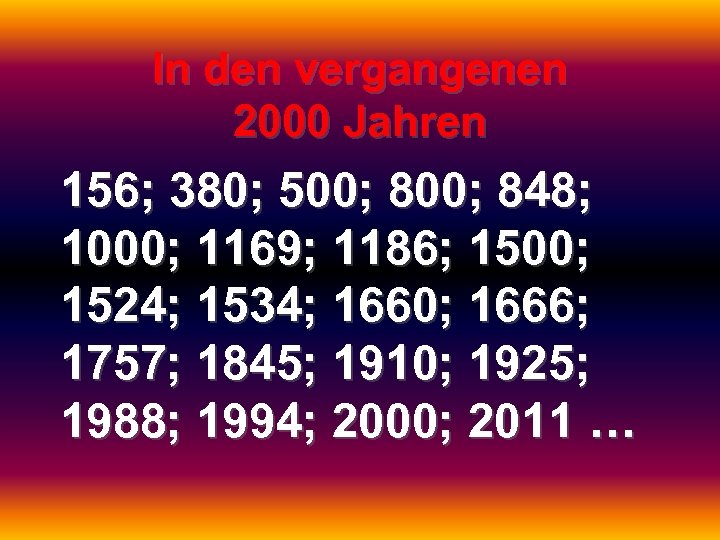 In den vergangenen 2000 Jahren 156; 380; 500; 848; 1000; 1169; 1186; 1500; 1524;