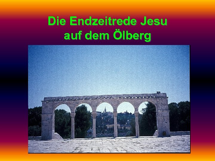 Die Endzeitrede Jesu auf dem Ölberg 