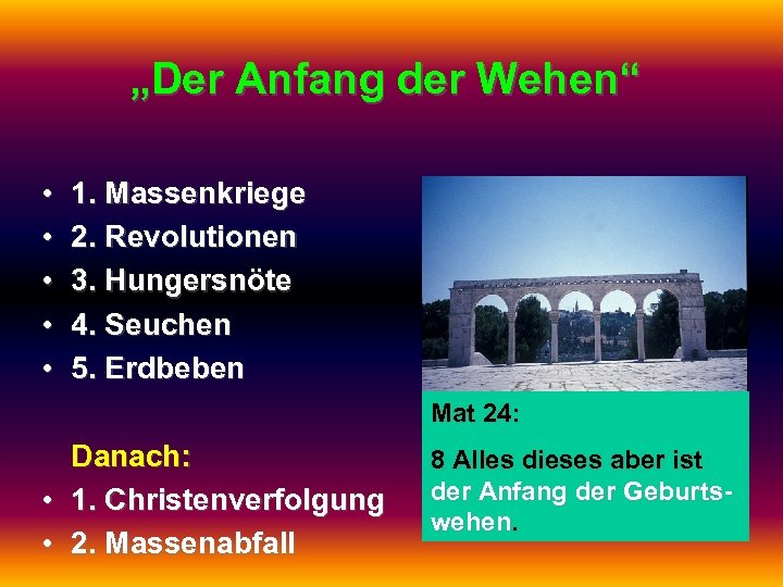 „Der Anfang der Wehen“ • • • 1. Massenkriege 2. Revolutionen 3. Hungersnöte 4.