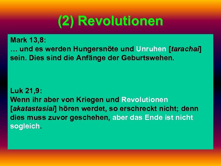 (2) Revolutionen Mark 13, 8: … und es werden Hungersnöte und Unruhen [tarachai] sein.