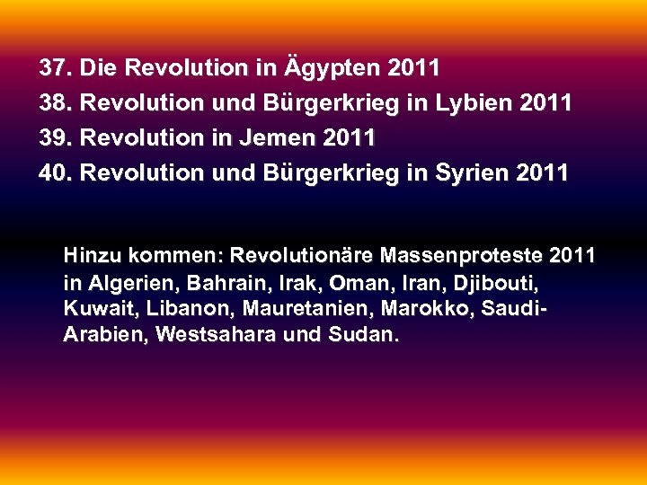 37. Die Revolution in Ägypten 2011 38. Revolution und Bürgerkrieg in Lybien 2011 39.