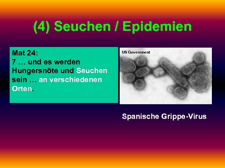 (4) Seuchen / Epidemien Mat 24: 7 … und es werden Hungersnöte und Seuchen