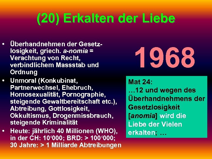 (20) Erkalten der Liebe • Überhandnehmen der Gesetzlosigkeit, griech. a-nomia = Verachtung von Recht,