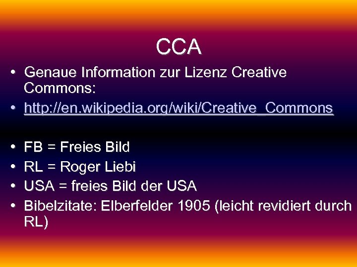 CCA • Genaue Information zur Lizenz Creative Commons: • http: //en. wikipedia. org/wiki/Creative_Commons •