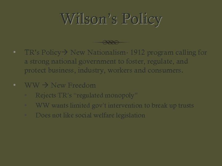 Wilson’s Policy • TR’s Policy New Nationalism- 1912 program calling for a strong national