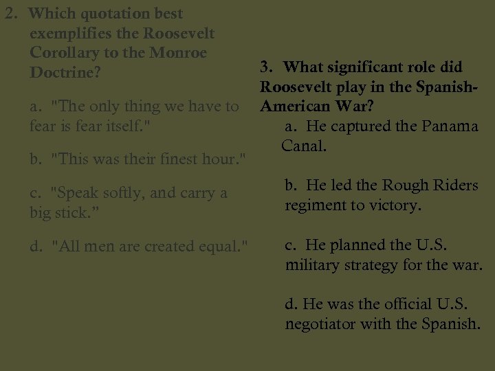 2. Which quotation best exemplifies the Roosevelt Corollary to the Monroe Doctrine? a. 