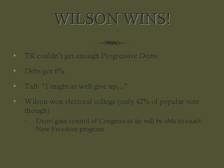 WILSON WINS! • TR couldn’t get enough Progressive Dems • Debs got 6% •
