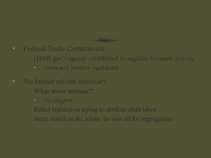  • Federal Trade Commission • (1914) gov’t agency established to regulate business activity