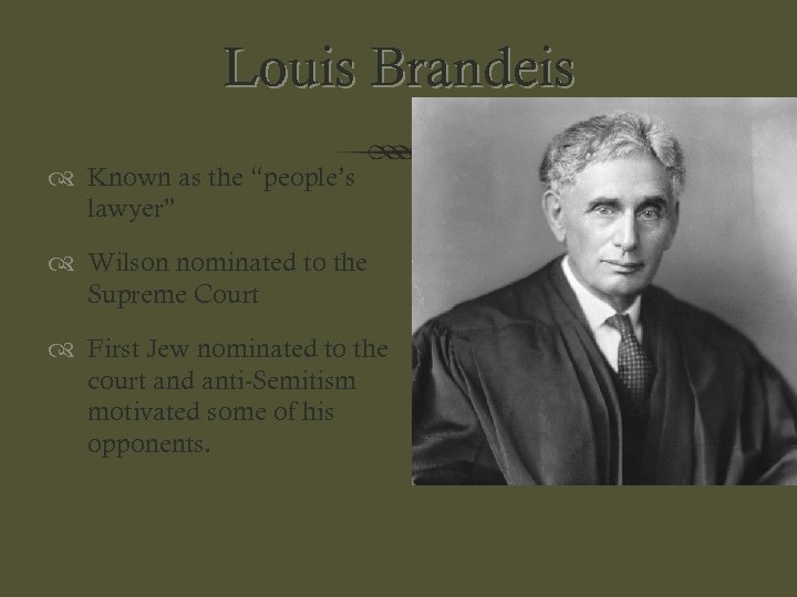 Louis Brandeis Known as the “people’s lawyer” Wilson nominated to the Supreme Court First