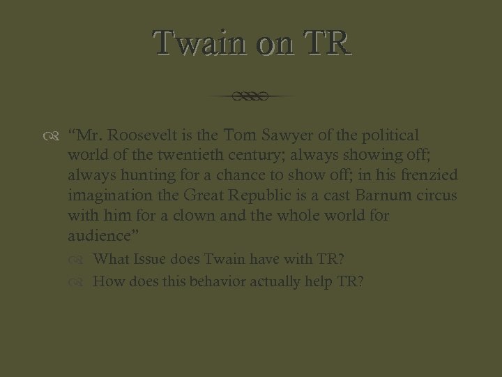 Twain on TR “Mr. Roosevelt is the Tom Sawyer of the political world of
