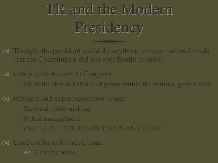TR and the Modern Presidency Thought the president could do anything to meet national