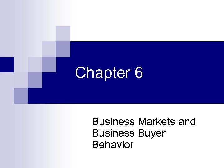 Chapter 6 Business Markets and Business Buyer Behavior 