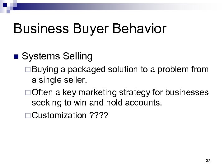 Business Buyer Behavior n Systems Selling ¨ Buying a packaged solution to a problem