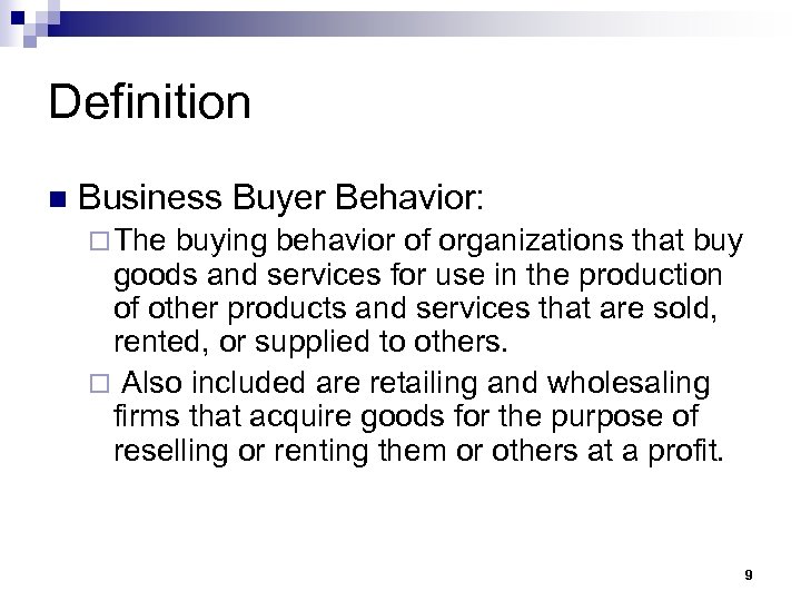 Definition n Business Buyer Behavior: ¨ The buying behavior of organizations that buy goods