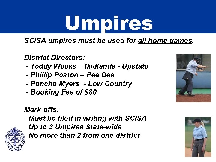 Umpires SCISA umpires must be used for all home games. District Directors: - Teddy