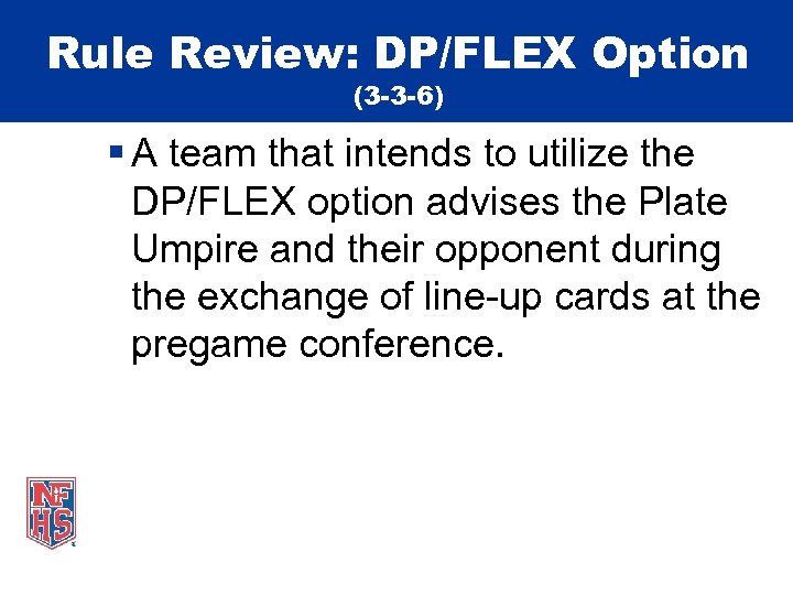 Rule Review: DP/FLEX Option (3 -3 -6) § A team that intends to utilize