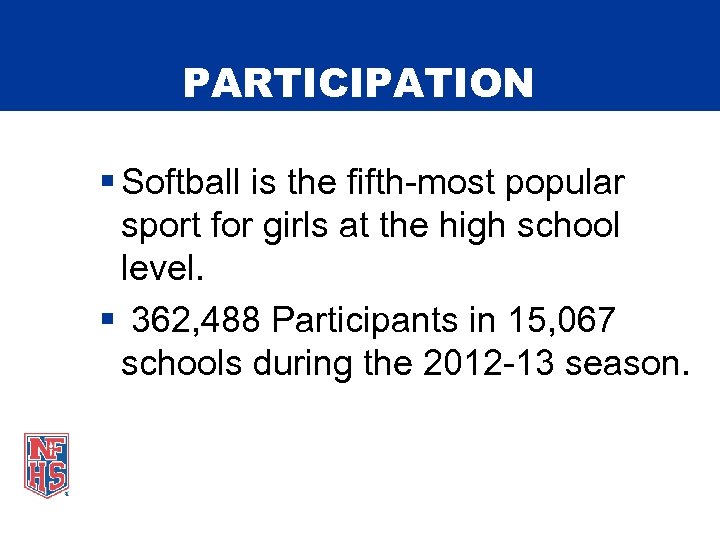 PARTICIPATION § Softball is the fifth-most popular sport for girls at the high school