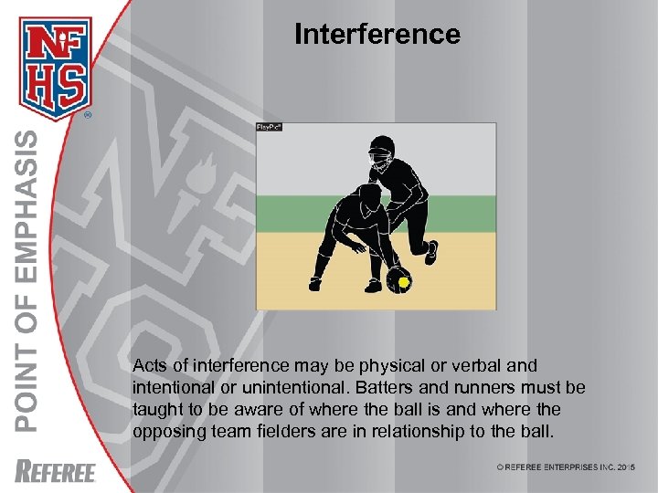Interference Acts of interference may be physical or verbal and intentional or unintentional. Batters