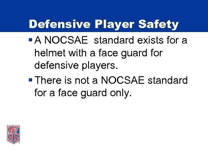 Defensive Player Safety § A NOCSAE standard exists for a helmet with a face