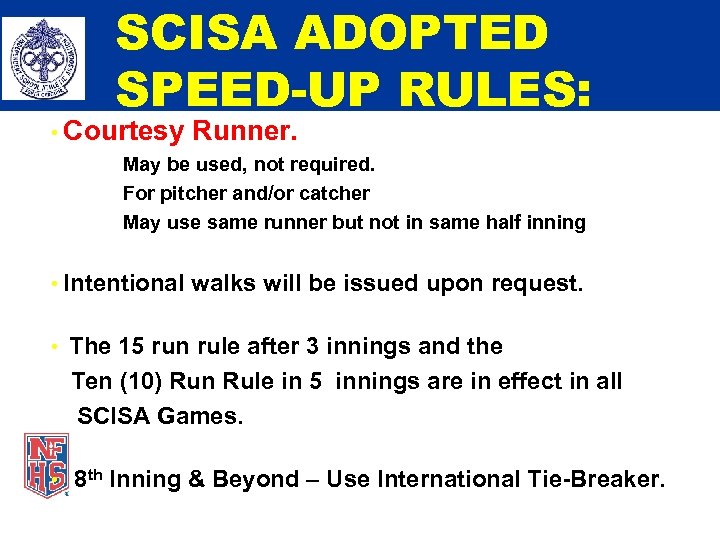 SCISA ADOPTED SPEED-UP RULES: • Courtesy Runner. May be used, not required. For pitcher