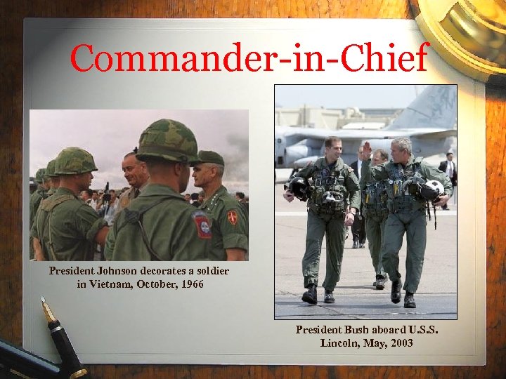 Commander-in-Chief President Johnson decorates a soldier in Vietnam, October, 1966 President Bush aboard U.