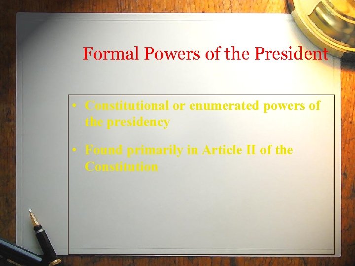 Formal Powers of the President • Constitutional or enumerated powers of the presidency •