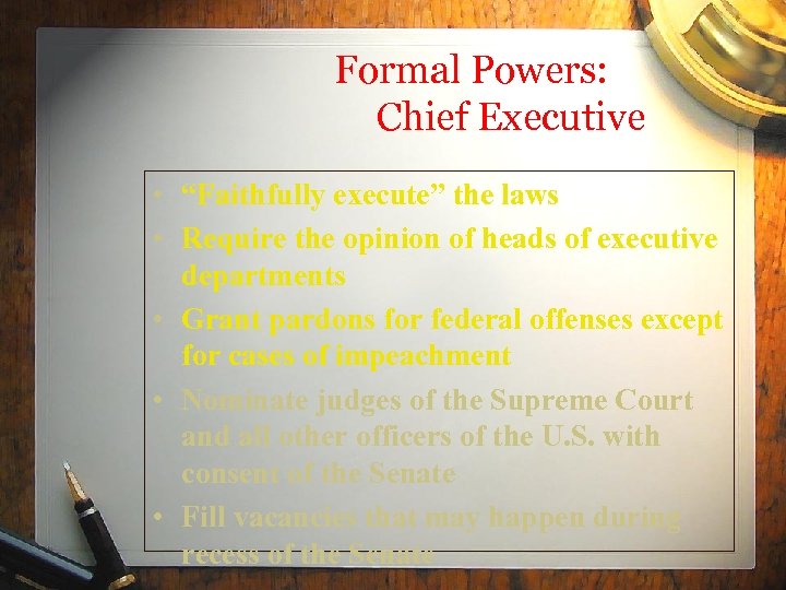 Formal Powers: Chief Executive • “Faithfully execute” the laws • Require the opinion of