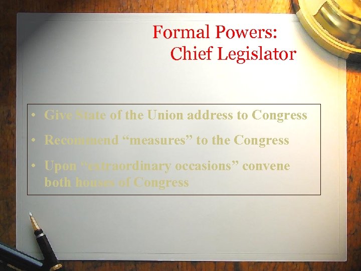 Formal Powers: Chief Legislator • Give State of the Union address to Congress •