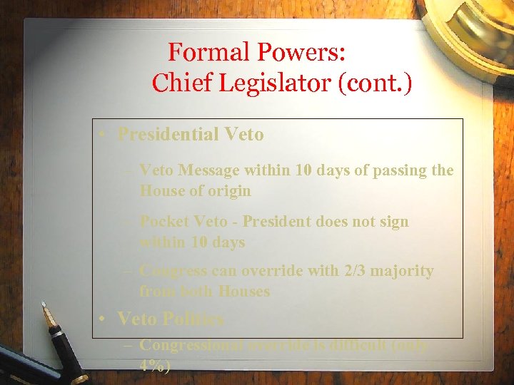 Formal Powers: Chief Legislator (cont. ) • Presidential Veto – Veto Message within 10
