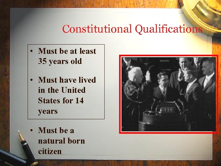 Constitutional Qualifications • Must be at least 35 years old • Must have lived