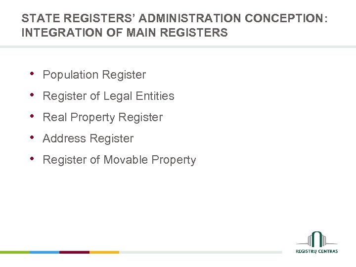STATE REGISTERS’ ADMINISTRATION CONCEPTION: INTEGRATION OF MAIN REGISTERS • • • Population Register of