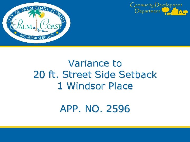 Community Development Department Variance to 20 ft. Street Side Setback 1 Windsor Place APP.