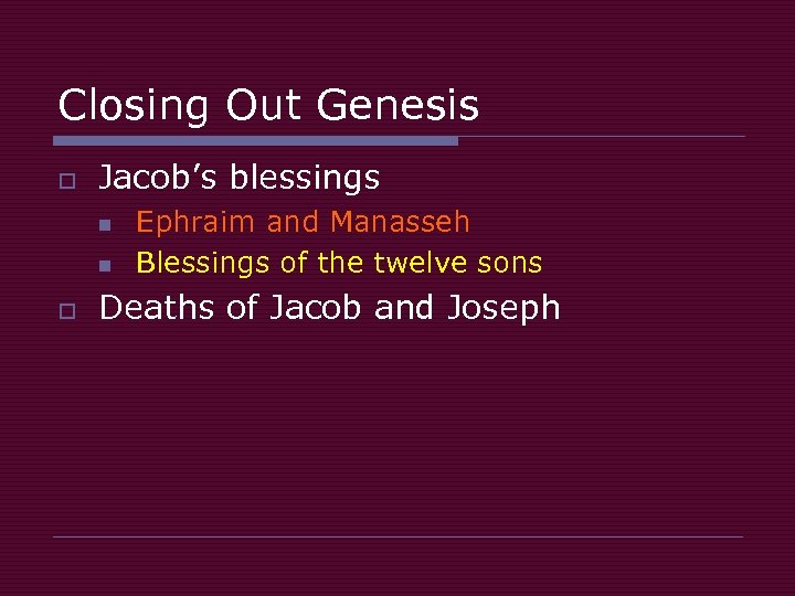 Closing Out Genesis o Jacob’s blessings n n o Ephraim and Manasseh Blessings of