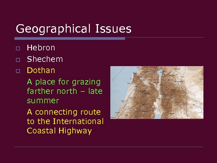 Geographical Issues o o o Hebron Shechem Dothan A place for grazing farther north