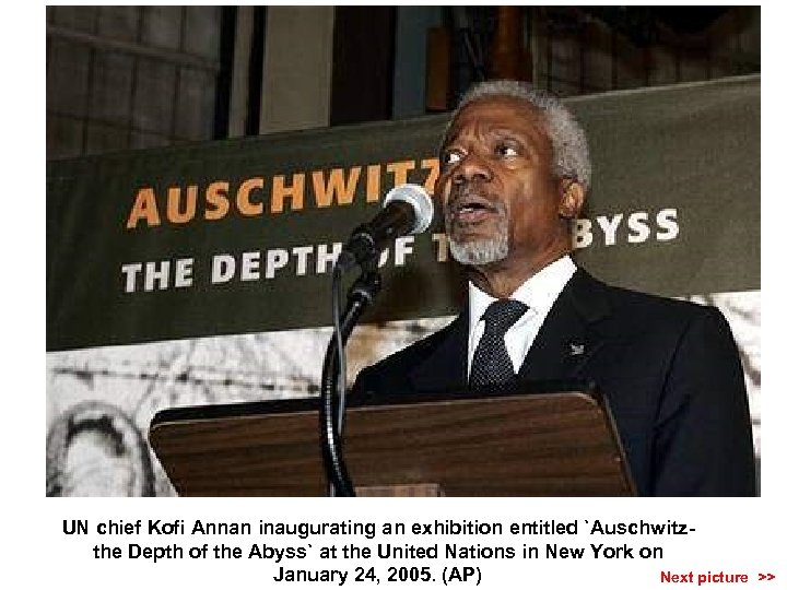 UN chief Kofi Annan inaugurating an exhibition entitled `Auschwitzthe Depth of the Abyss` at