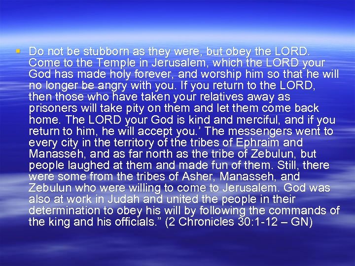 § Do not be stubborn as they were, but obey the LORD. Come to