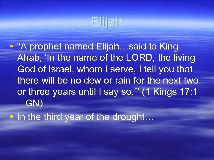 Elijah § “A prophet named Elijah…said to King Ahab, ‘In the name of the