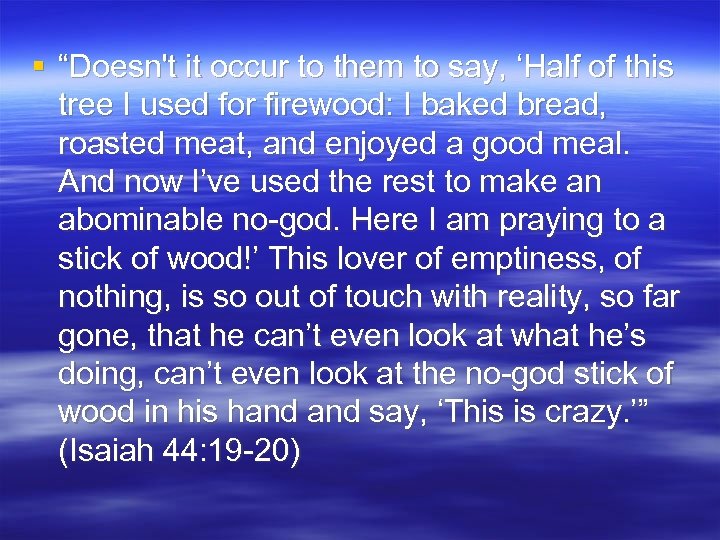 § “Doesn't it occur to them to say, ‘Half of this tree I used