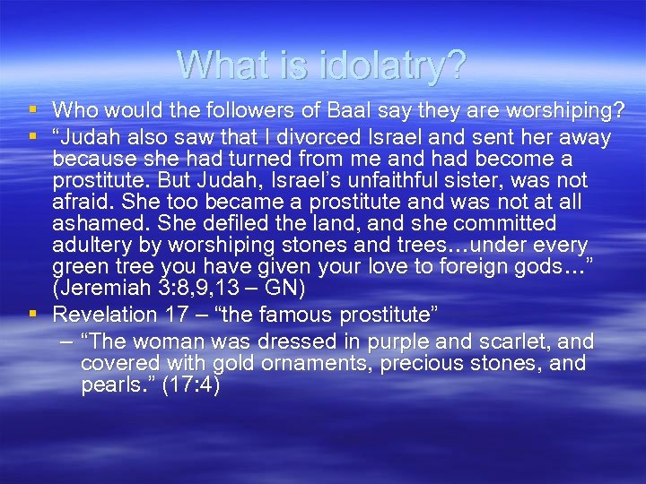 What is idolatry? § Who would the followers of Baal say they are worshiping?